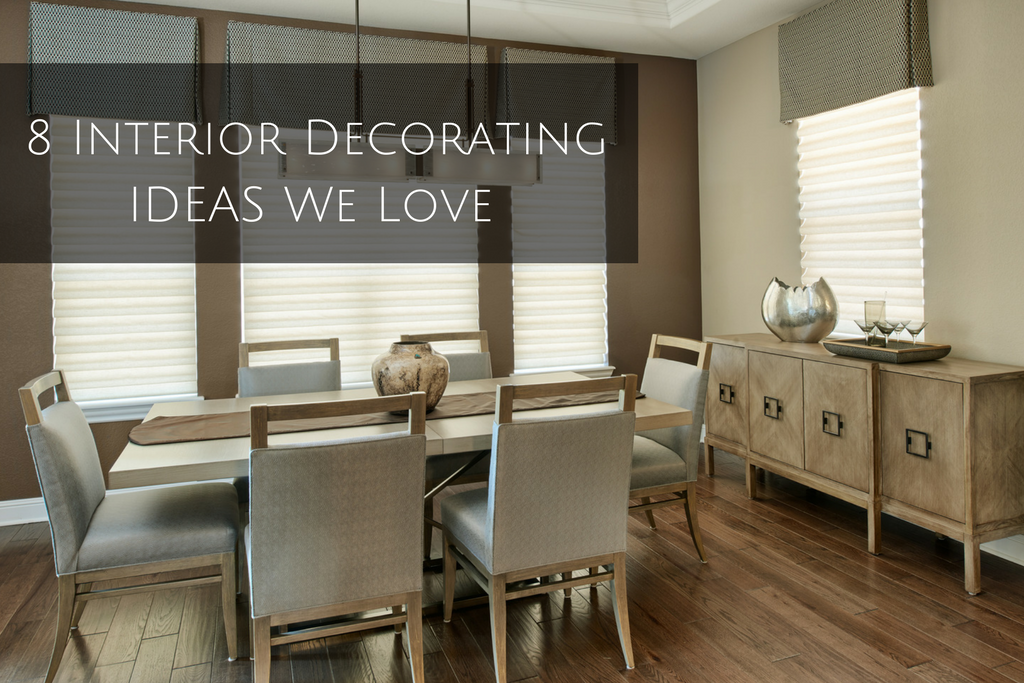 8 Interior Decorating Ideas We Love