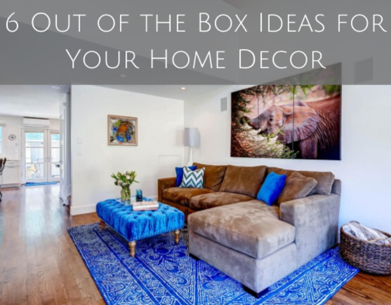 6 Out of the Box Ideas for Your Home Decor